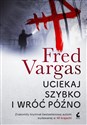 Uciekaj szybko i wróć późno - Fred Vargas