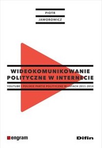 Wideokomunikowanie polityczne w internecie Youtube i polskie partie polityczne w latach 2011-2014 to buy in USA