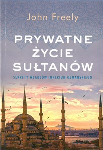 Prywatne życie sułtanów sekrety władców imperium osmańskiego wyd. kieszonkowe Polish Books Canada