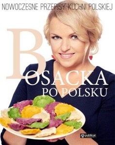 Bosacka po polsku Nowoczesne przepisy kuchni polskiej in polish