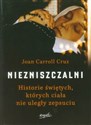 Niezniszczalni Historie świętych, których ciała nie uległy zepsuciu 