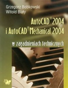 Autocad 2004 i AutoCAD Mechanical 2004 w zagadnieniach technicznych + CD Bookshop