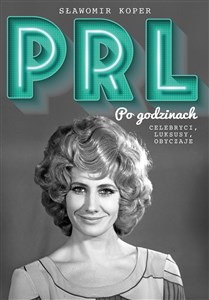PRL Po godzinach Celebryci, luksusy, obyczaje - Polish Bookstore USA