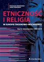 Etniczność i religia w Europie Środkowo-Wschodniej. Ujęcie statystyczne 1989-2019 Polish Books Canada