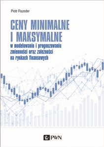 Ceny minimalne i maksymalne w modelowaniu i prognozowaniu zmienności oraz zależności na rynkach finansowych bookstore
