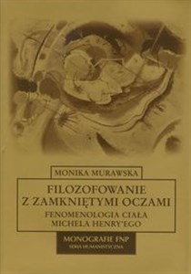 Filozofowanie z zamkniętymi oczami Fenomenologia ciała Michela Henry'ego bookstore