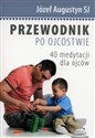 Przewodnik po ojcostwie 40 medytacji dla ojców - Józef Augustyn Polish Books Canada
