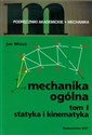 Mechanika ogólna Tom 1 Statyka i kinematyka  