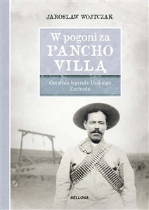 W pogoni za Pancho Villą Ostatnia legenda Dzikiego Zachodu pl online bookstore