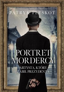 Portret mordercy. Artysta, który zabił prezydenta Canada Bookstore