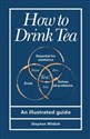 How to Drink Tea An Illustrated Guide Bookshop