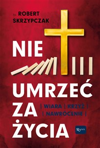 Nie umrzeć za życia Wiara Krzyż Nawrócenie - Polish Bookstore USA