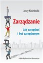 Zarządzanie Jak zarządzać i być zarządzanym  