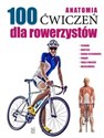 Anatomia 100 ćwiczeń dla rowerzystów  