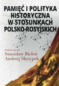 Pamięć i polityka historyczna w stosunkach polsko-rosyjskich - Polish Bookstore USA
