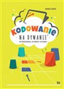 Kodowanie na dywanie W przedszkolu w szkole i w domu W przedszkolu w szkole i w domu - Anna Świć pl online bookstore