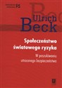 Społeczeństwo światowego ryzyka W poszukiwaniu światowegio bezpieczeństwa - Ulrich Beck