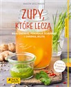 Zupy, które leczą dają energię, pomagają schudnąć i chronią jelita Poradnik zdrowie pl online bookstore