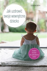 Jak uzdrowić swoje wewnętrzne dziecko  