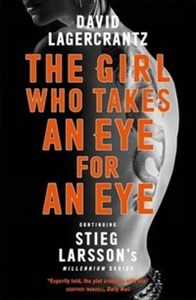 The Girl Who Takes an Eye for an Eye Continuing Stieg Larsson's Millennium Series  