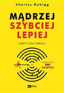 Mądrzej, szybciej, lepiej Sekret efektywności  