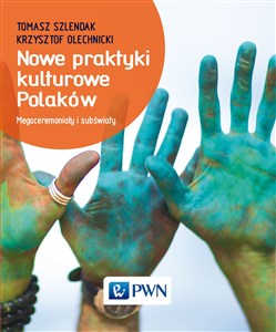 Nowe praktyki kulturowe Polaków Megaceremoniały i subświaty bookstore