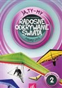 Ja Ty My 1 Radosne odkrywanie świata Podręcznik Część 2 Szkoła podstawowa - Joanna Białobrzeska