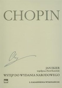 Wstęp do wydania narodowego dzieł Chopina Część 2 Zagadnienia wykonawcze  