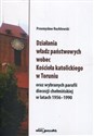 Działania władz państwowych wobec Kościoła katolickiego w Toruniu oraz wybranych parafii diecezji chełmińskiej w latach 1956-1990 Polish bookstore