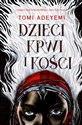 Dzieci krwi i kości - Tomi Adeyemi