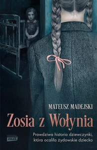 Zosia z Wołynia Prawdziwa historia dziewczynki, która ocaliła żydowskie dziecko - Polish Bookstore USA