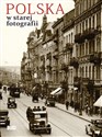 Polska w starej fotografii Wybór najciekawszych zdjęć buy polish books in Usa