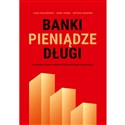 Banki, pieniądze, długi Nieznana prawda o współczesnym systemie finansowym - Jacek Chołoniewski, Paweł Górnik, Mateusz Siekierski