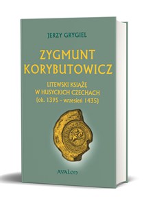 Zygmunt Korybutowicz Litewski książę w husyckich Czechach (ok..1395 - wrzesień 1435) to buy in USA
