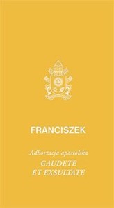 Gaudete et exsultate Adhortacja apostolska o powołaniu do świętości w świecie współczesnym Polish bookstore