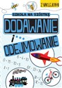 Szkoła na szóstkę Dodawanie i odejmowanie - Opracowanie Zbiorowe