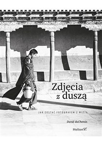Zdjęcia z duszą Jak zostać fotografem z wizją - Polish Bookstore USA