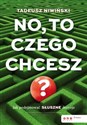 No, to czego chcesz? Jak podejmować słuszne decyzje - Polish Bookstore USA