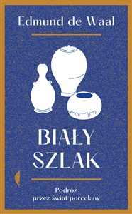 Biały szlak Podróż przez świat porcelany Polish bookstore