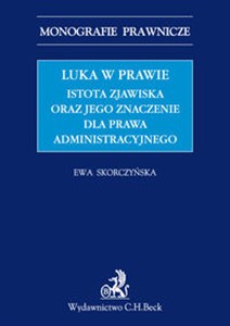 Luka w prawie Istota zjawiska oraz jego znaczenie dla prawa administracyjnego  
