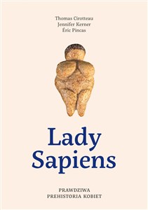 Lady Sapiens. Prawdziwa prehistoria kobiet  