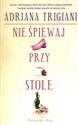 Nie śpiewaj przy stole - Adriana Trigiani