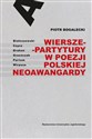 Wiersze-partytury w poezji polskiej neoawangardy Białoszewski – Czycz – Drahan – Grześczak – Partum – Wirpsza - Piotr Bogalecki
