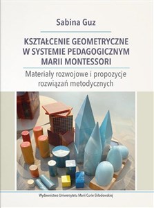 Kształcenie geometryczne w systemie pedagogicznym Marii Montessori Materiały rozwojowe i propozycje rozwiązań metodycznych pl online bookstore