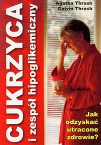 Cukrzyca i zespół hipoglikemiczny Jak uzyskać utracone zdrowie? - Polish Bookstore USA