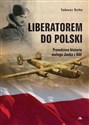 Liberatorem do Polski Prawdziwa historia Janka z RAF - Tadeusz Dytko - Polish Bookstore USA