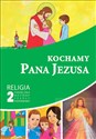 Kochamy Pana Jezusa 2 Religia Podręcznik szkoła podstawowa - Piotr Goliszek Bookshop