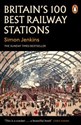 Britains 100 Best Railway Stations  