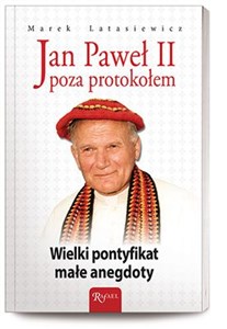 Jan Paweł II Poza protokołem Wielki pontyfikat, małe anegdoty 