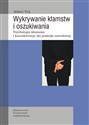 Wykrywanie kłamstw i oszukiwania Psychologia kłamania i konsekwencje dla praktyki zawodowej - Aldert Vrij